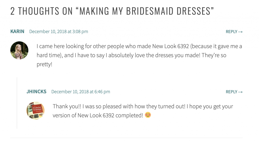 comments - KARIN December 10, 2018 at 3:08 pm REPLY I came here looking for other people who made New Look 6392 (because it gave me a hard time), and I have to say I absolutely love the dresses you made! They’re so pretty! JHINCKS December 10, 2018 at 6:46 pm REPLY Thank you!! I was so pleased with how they turned out! I hope you get your version of New Look 6392 completed! 😊